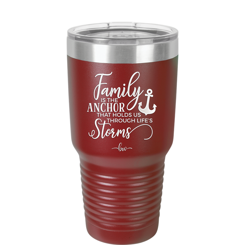 Family is the Anchor that Holds Us Through Life's Storms - Laser Engraved Stainless Steel Drinkware - 2019 -