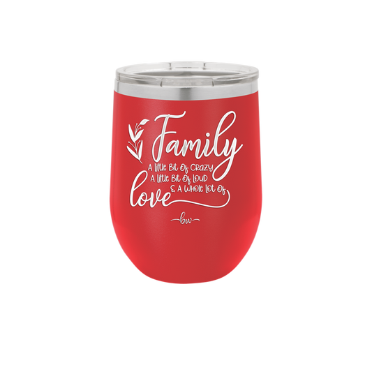 Family A Little Bit of Crazy A Little Bit of Loud and a Whole Lot of Love - Laser Engraved Stainless Steel Drinkware - 2020 -