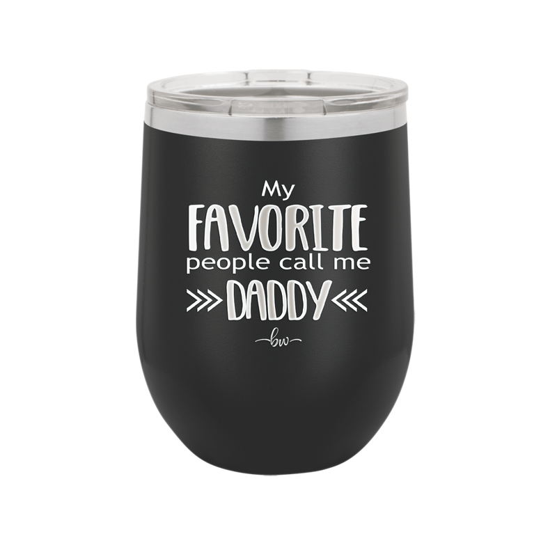 My Favorite People Call Me Daddy - Laser Engraved Stainless Steel Drinkware - 2021 -