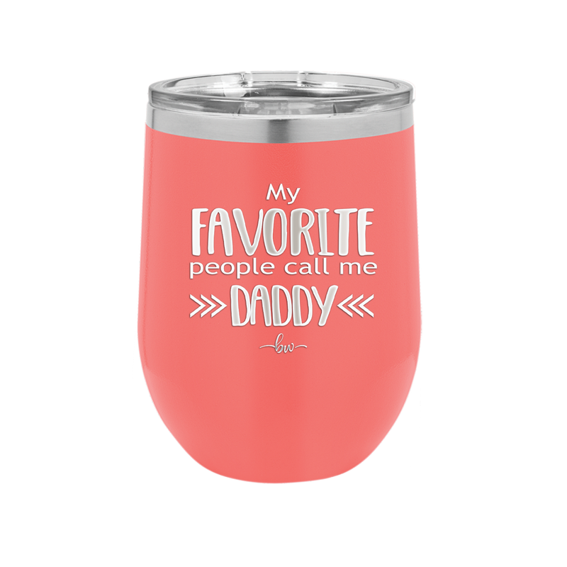 My Favorite People Call Me Daddy - Laser Engraved Stainless Steel Drinkware - 2021 -