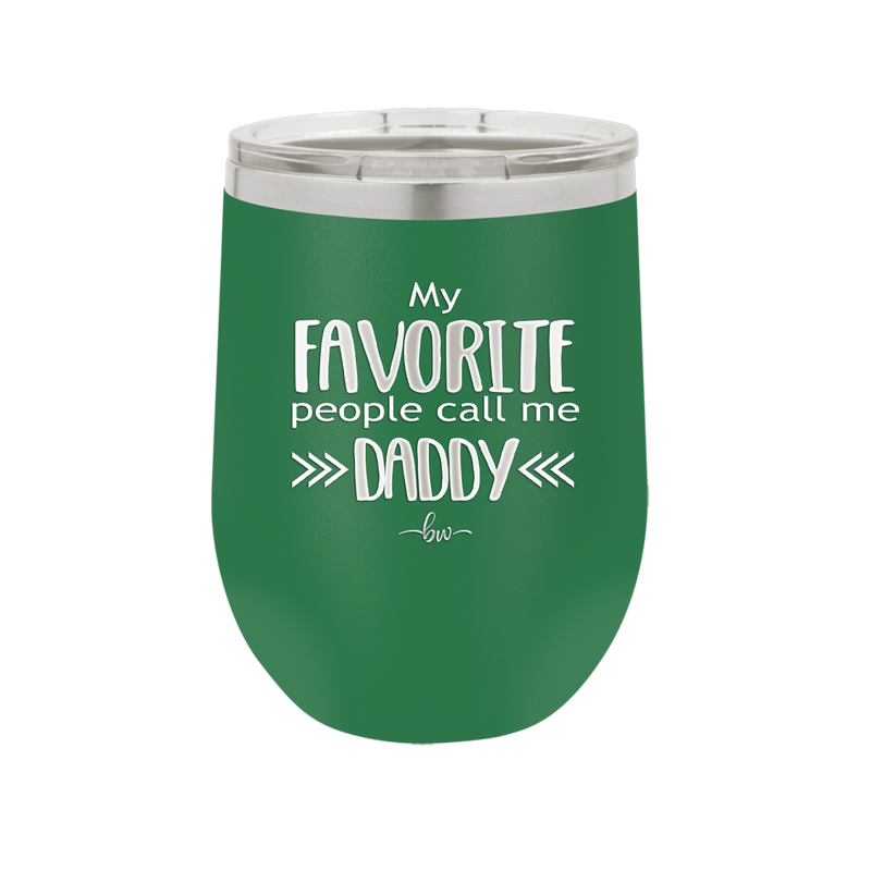 My Favorite People Call Me Daddy - Laser Engraved Stainless Steel Drinkware - 2021 -