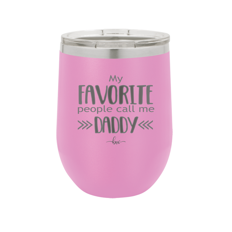 My Favorite People Call Me Daddy - Laser Engraved Stainless Steel Drinkware - 2021 -