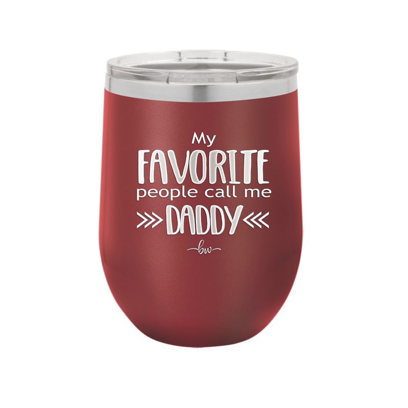 My Favorite People Call Me Daddy - Laser Engraved Stainless Steel Drinkware - 2021 -