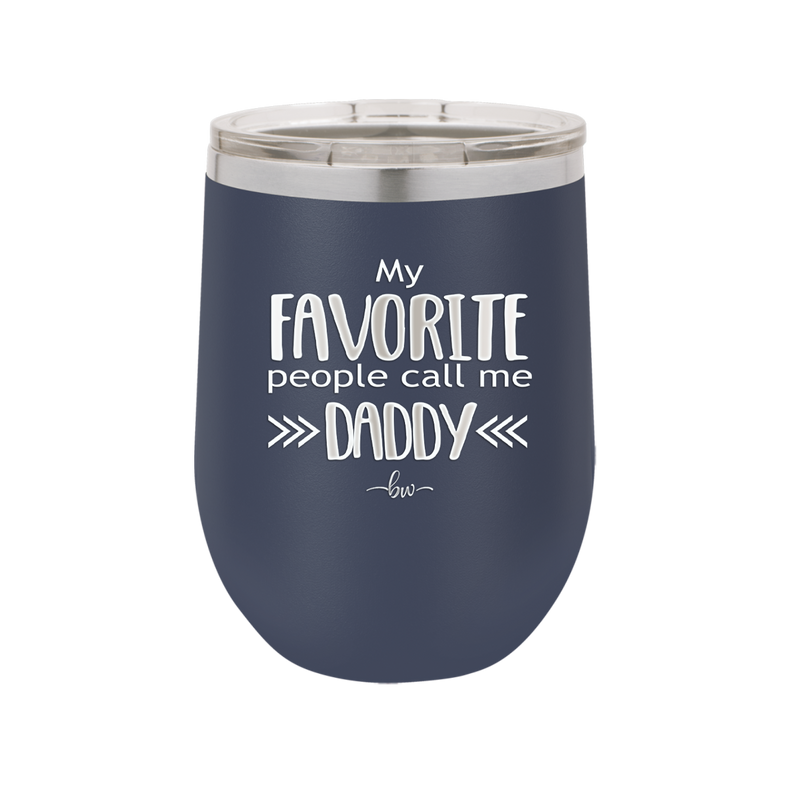 My Favorite People Call Me Daddy - Laser Engraved Stainless Steel Drinkware - 2021 -