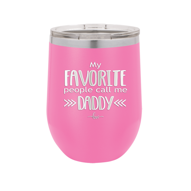 My Favorite People Call Me Daddy - Laser Engraved Stainless Steel Drinkware - 2021 -