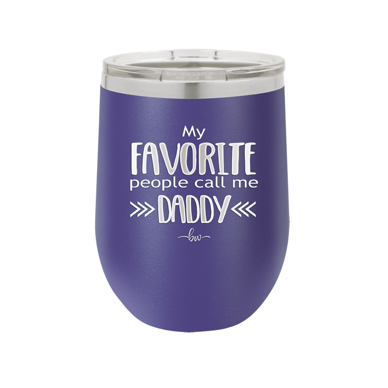 My Favorite People Call Me Daddy - Laser Engraved Stainless Steel Drinkware - 2021 -