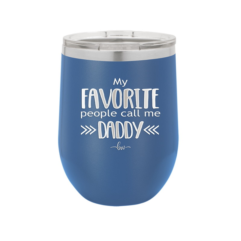 My Favorite People Call Me Daddy - Laser Engraved Stainless Steel Drinkware - 2021 -