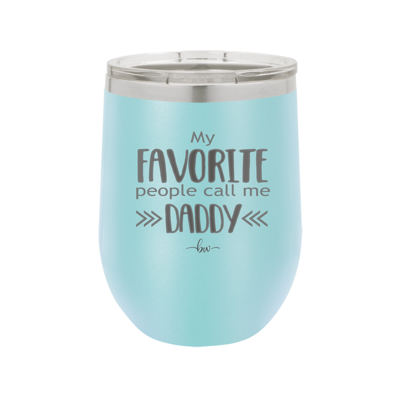 My Favorite People Call Me Daddy - Laser Engraved Stainless Steel Drinkware - 2021 -