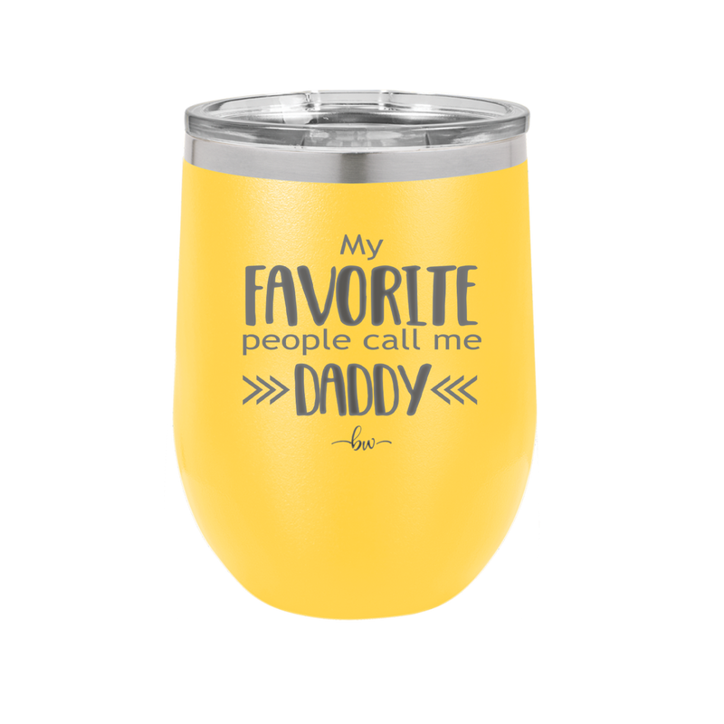My Favorite People Call Me Daddy - Laser Engraved Stainless Steel Drinkware - 2021 -