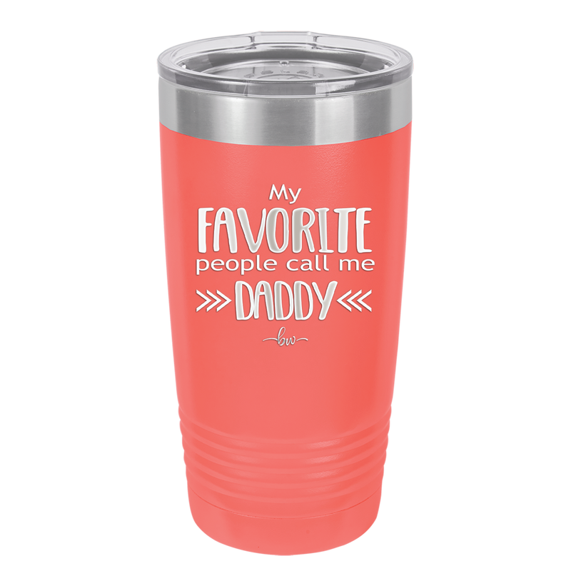 My Favorite People Call Me Daddy - Laser Engraved Stainless Steel Drinkware - 2021 -