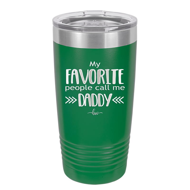 My Favorite People Call Me Daddy - Laser Engraved Stainless Steel Drinkware - 2021 -
