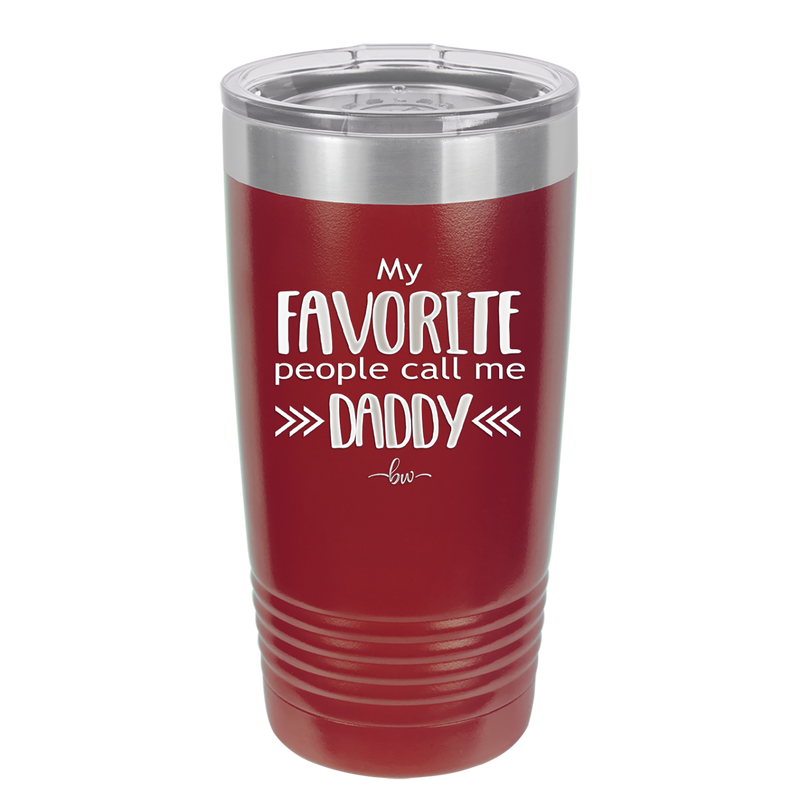 My Favorite People Call Me Daddy - Laser Engraved Stainless Steel Drinkware - 2021 -