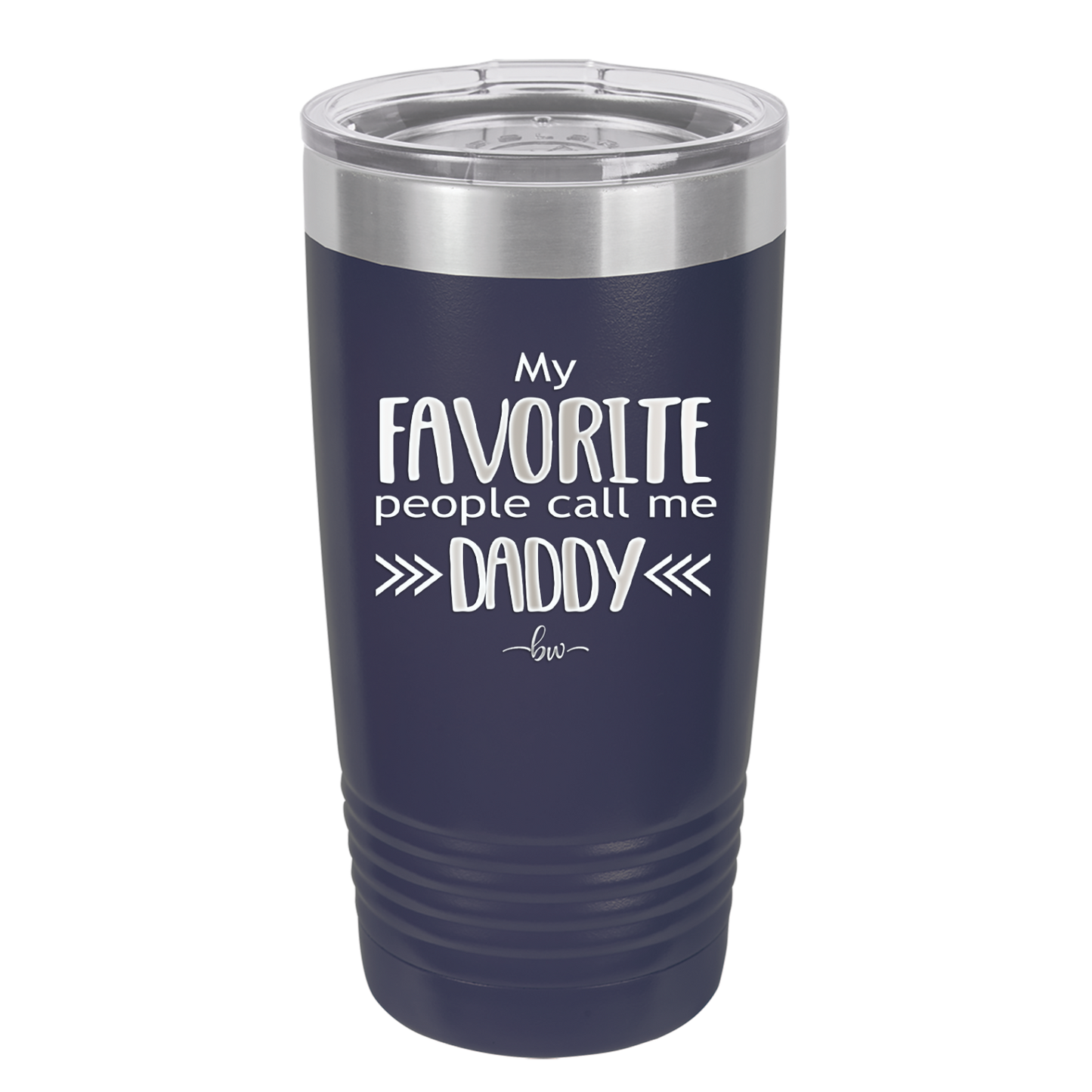 My Favorite People Call Me Daddy - Laser Engraved Stainless Steel Drinkware - 2021 -