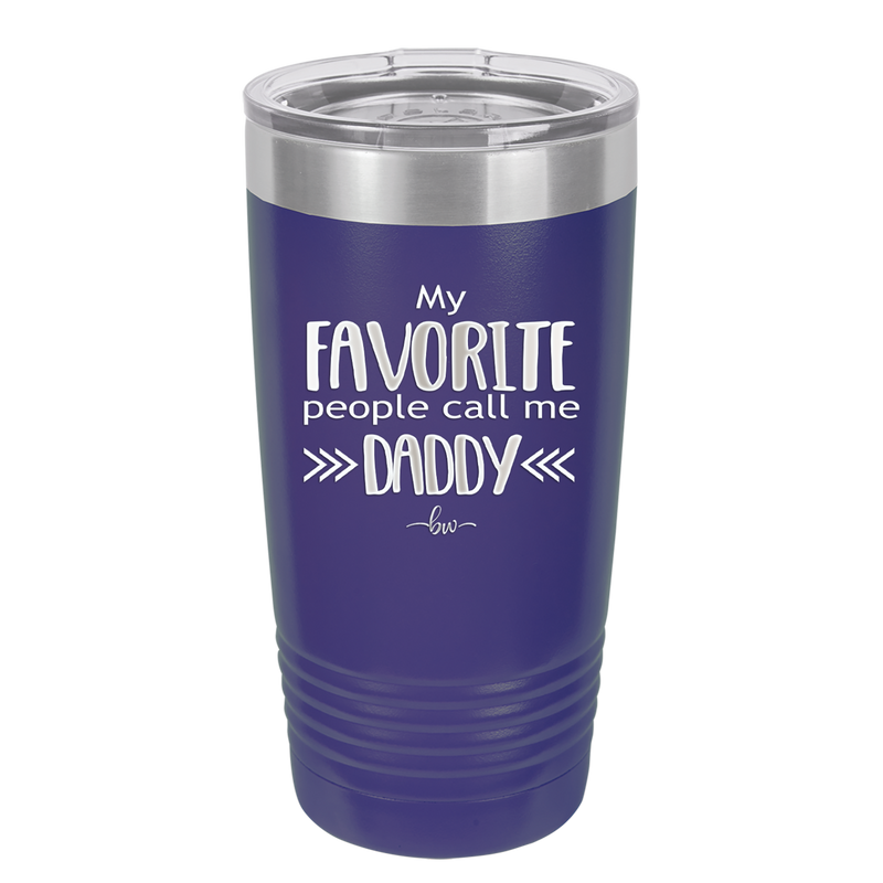 My Favorite People Call Me Daddy - Laser Engraved Stainless Steel Drinkware - 2021 -