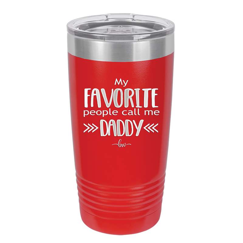 My Favorite People Call Me Daddy - Laser Engraved Stainless Steel Drinkware - 2021 -