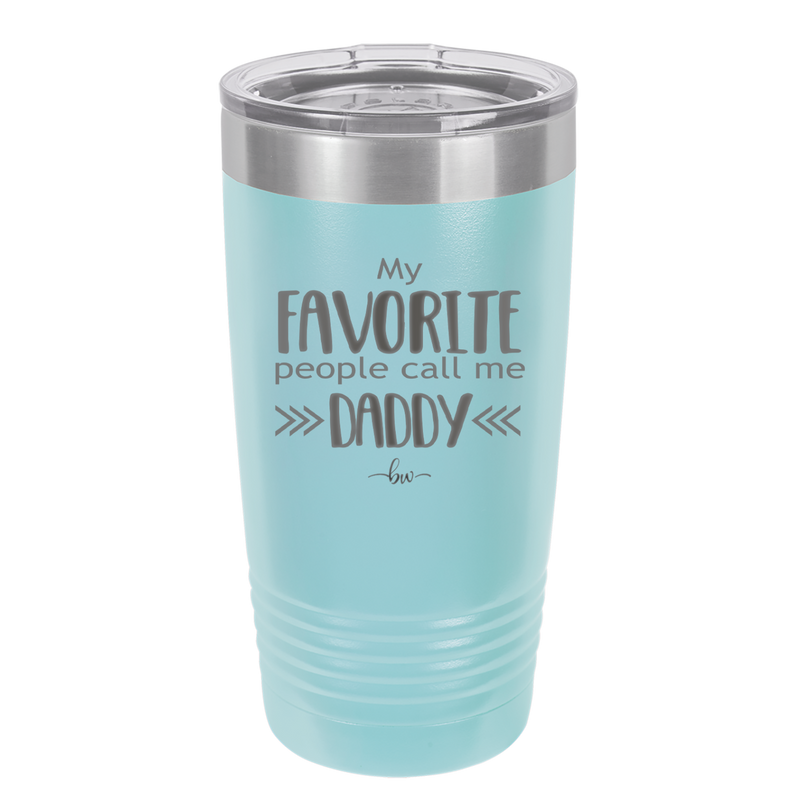 My Favorite People Call Me Daddy - Laser Engraved Stainless Steel Drinkware - 2021 -