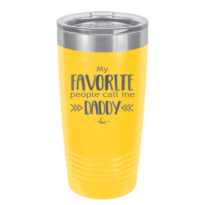 My Favorite People Call Me Daddy - Laser Engraved Stainless Steel Drinkware - 2021 -