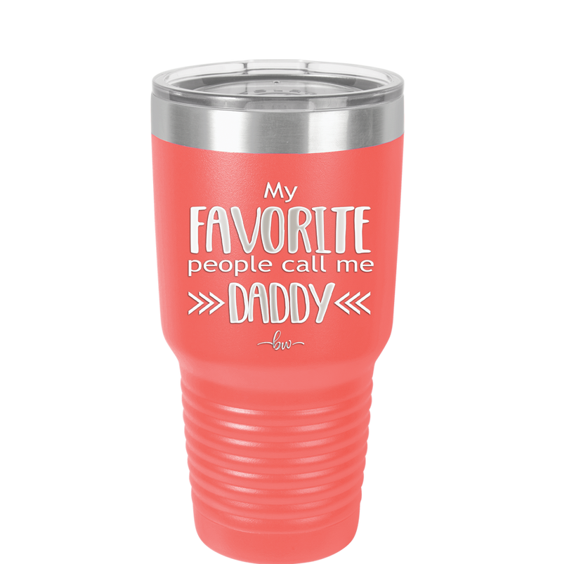 My Favorite People Call Me Daddy - Laser Engraved Stainless Steel Drinkware - 2021 -