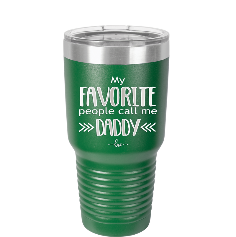 My Favorite People Call Me Daddy - Laser Engraved Stainless Steel Drinkware - 2021 -