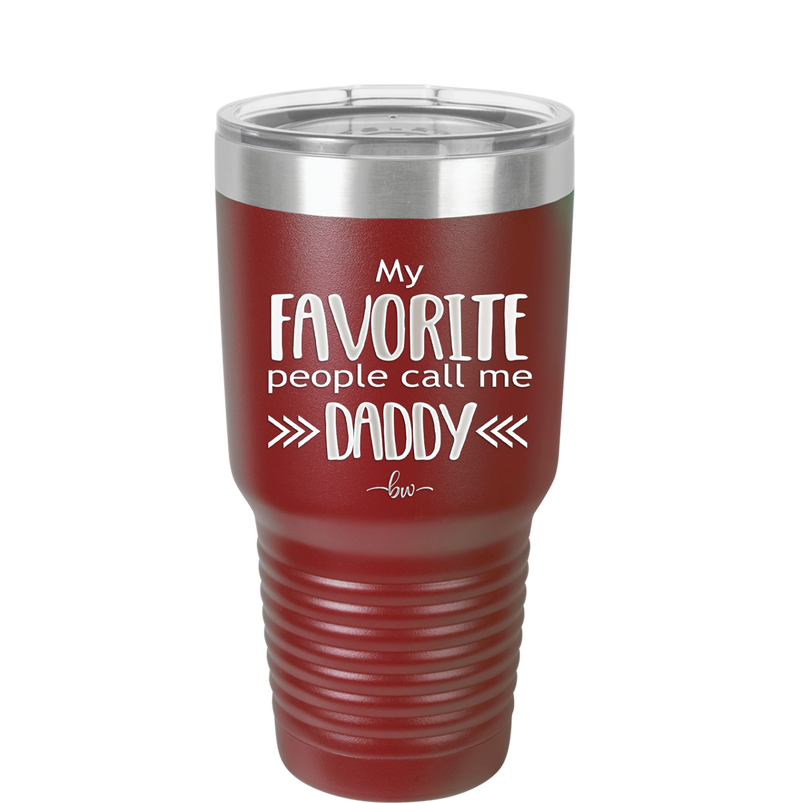 My Favorite People Call Me Daddy - Laser Engraved Stainless Steel Drinkware - 2021 -