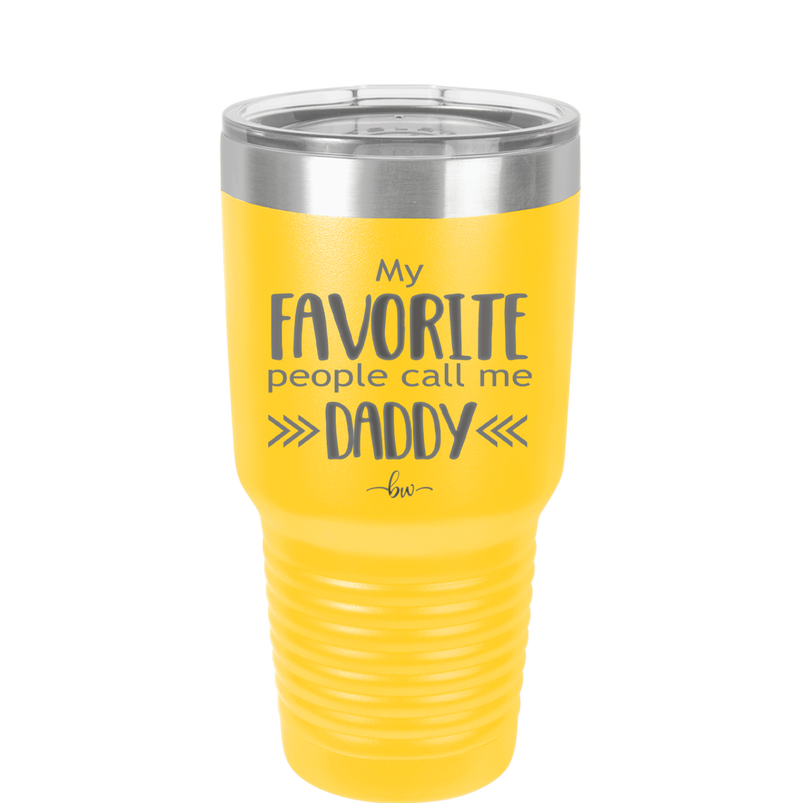 My Favorite People Call Me Daddy - Laser Engraved Stainless Steel Drinkware - 2021 -