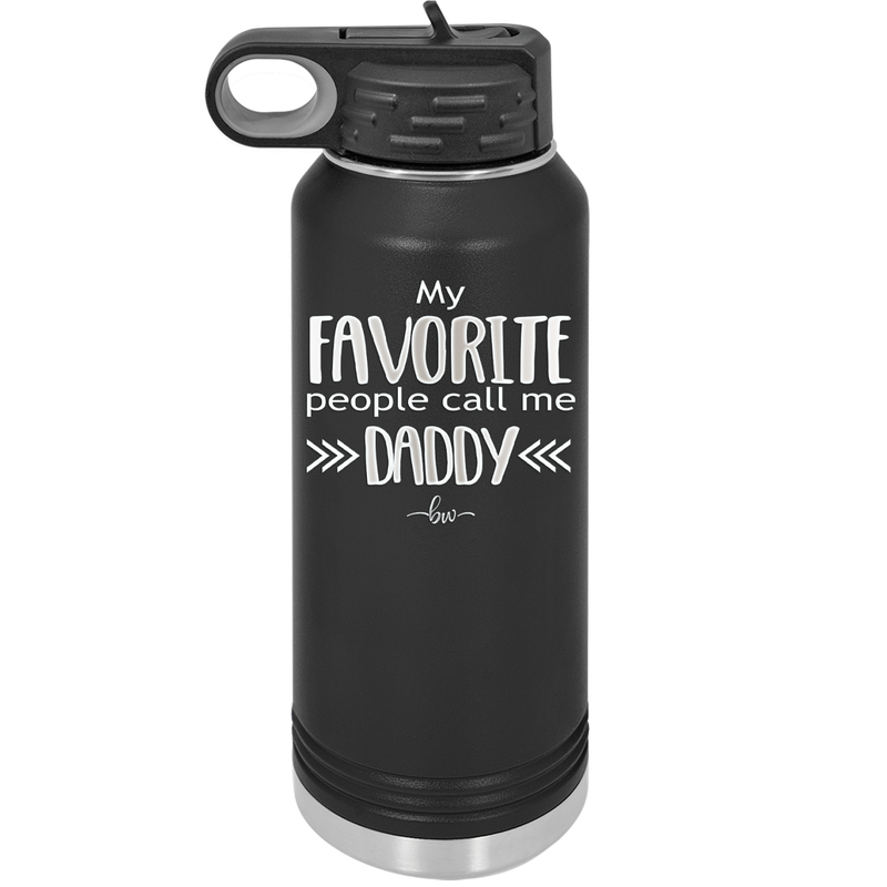 My Favorite People Call Me Daddy - Laser Engraved Stainless Steel Drinkware - 2021 -