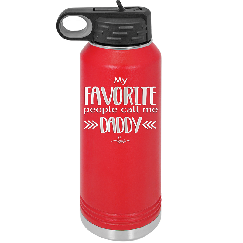 My Favorite People Call Me Daddy - Laser Engraved Stainless Steel Drinkware - 2021 -