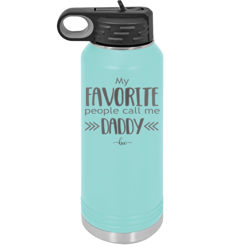 My Favorite People Call Me Daddy - Laser Engraved Stainless Steel Drinkware - 2021 -