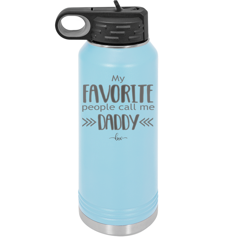 My Favorite People Call Me Daddy - Laser Engraved Stainless Steel Drinkware - 2021 -