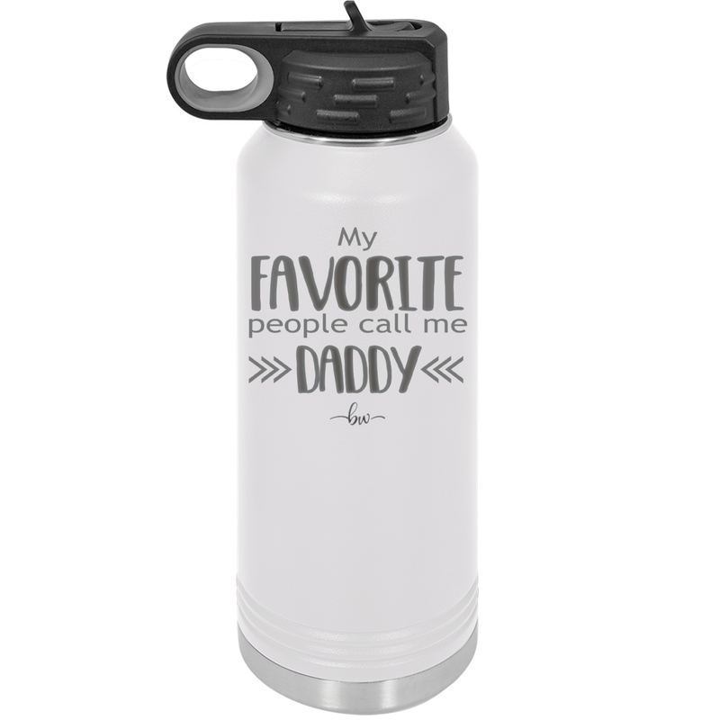 My Favorite People Call Me Daddy - Laser Engraved Stainless Steel Drinkware - 2021 -