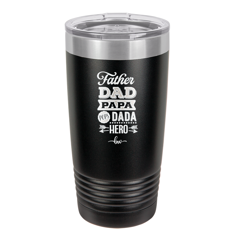 Father Dad Papa Pops Dada Hero - Laser Engraved Stainless Steel Drinkware - 2025 -