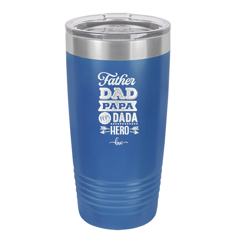 Father Dad Papa Pops Dada Hero - Laser Engraved Stainless Steel Drinkware - 2025 -