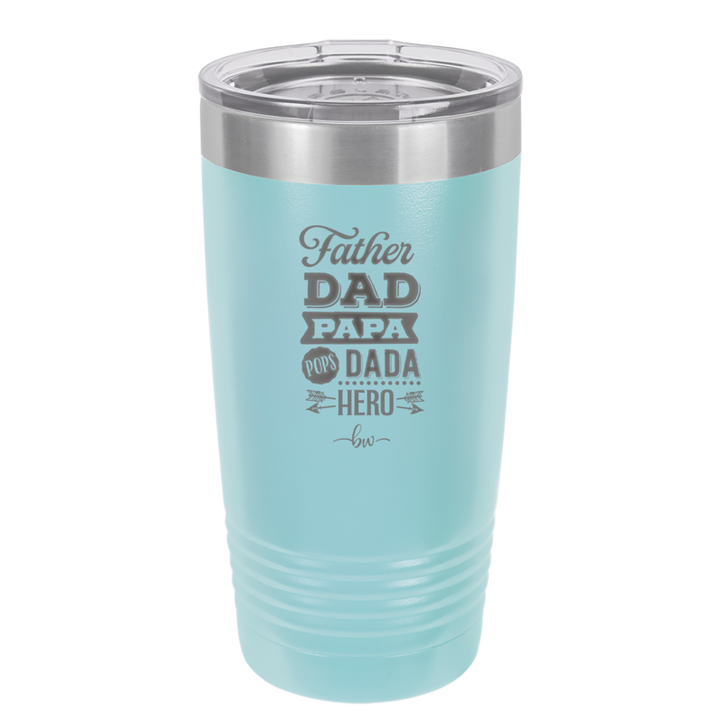 Father Dad Papa Pops Dada Hero - Laser Engraved Stainless Steel Drinkware - 2025 -