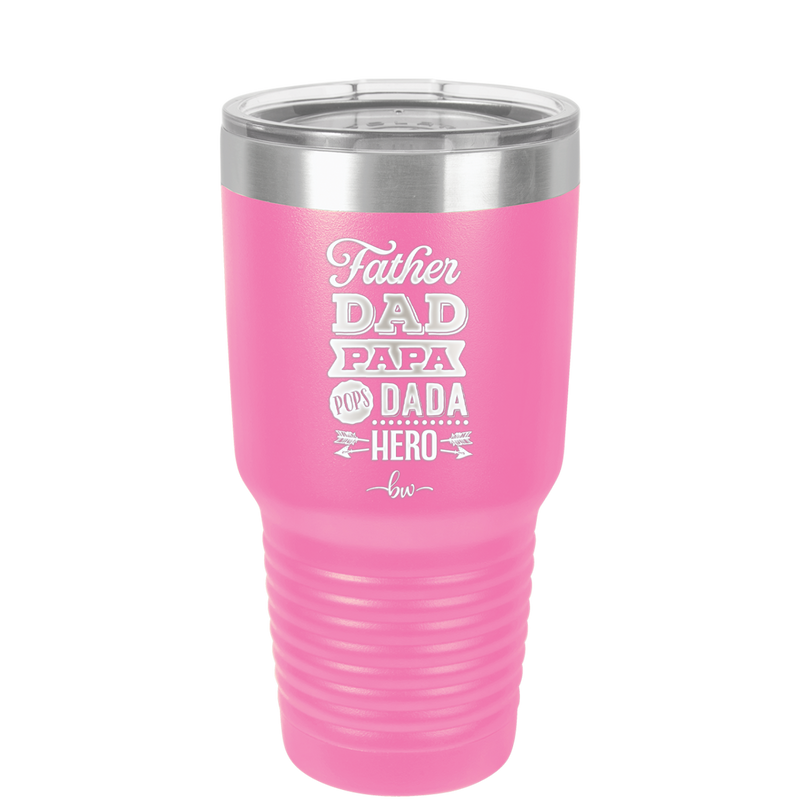 Father Dad Papa Pops Dada Hero - Laser Engraved Stainless Steel Drinkware - 2025 -