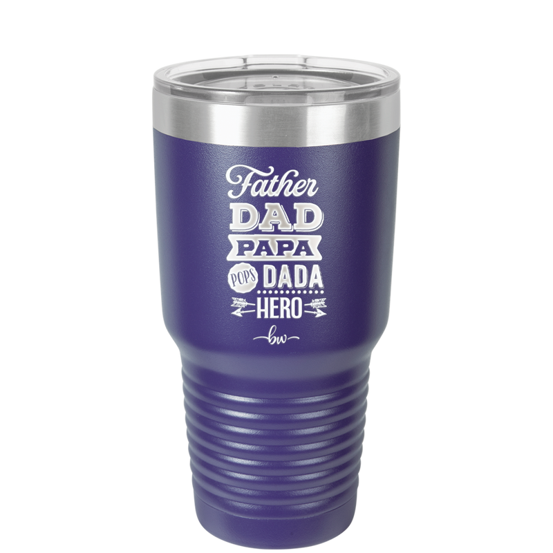 Father Dad Papa Pops Dada Hero - Laser Engraved Stainless Steel Drinkware - 2025 -