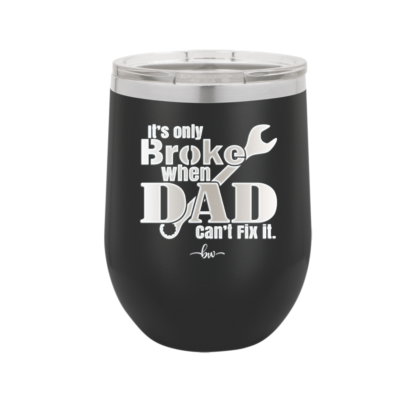 It's Only Broke When Dad Can't Fix it - Laser Engraved Stainless Steel Drinkware - 2033 -