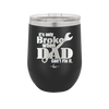 It's Only Broke When Dad Can't Fix it - Laser Engraved Stainless Steel Drinkware - 2033 -