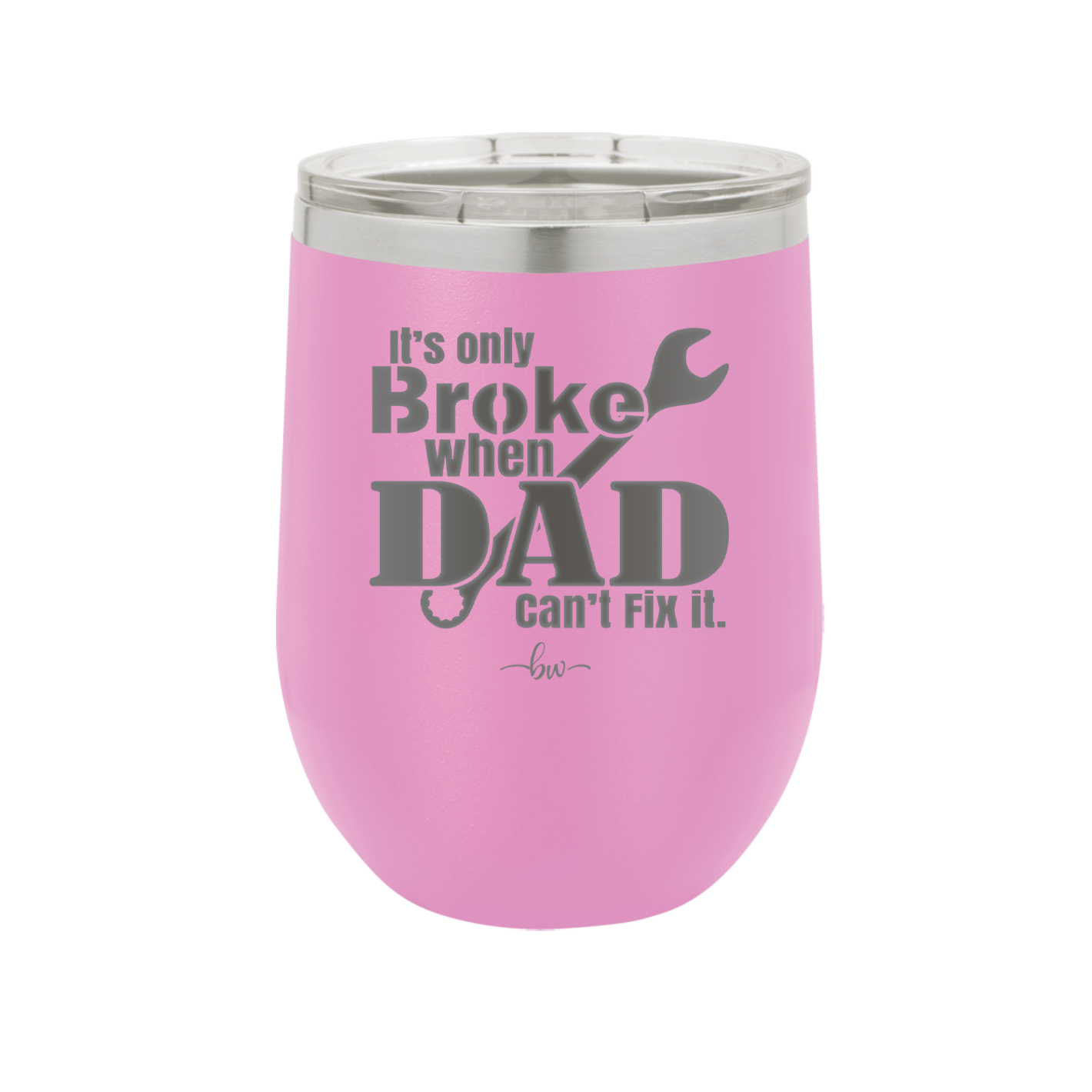 It's Only Broke When Dad Can't Fix it - Laser Engraved Stainless Steel Drinkware - 2033 -
