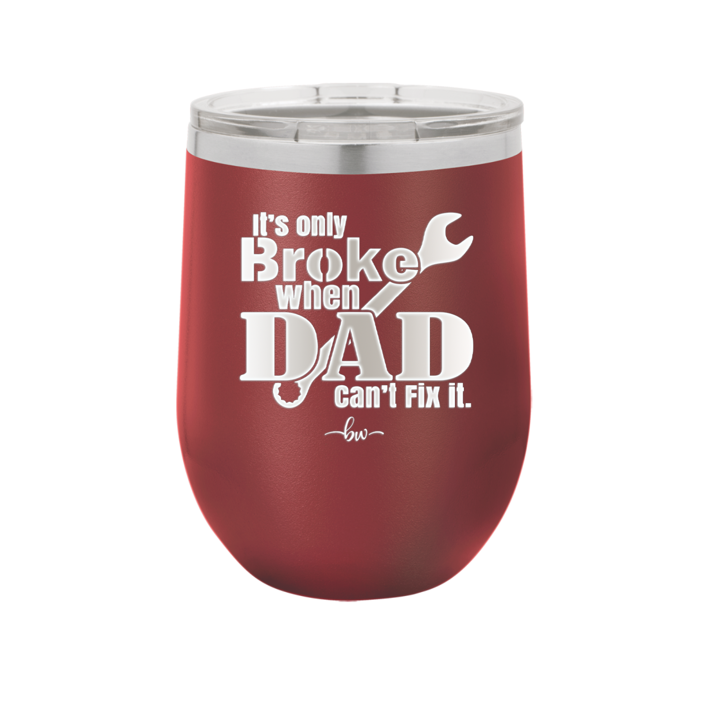 It's Only Broke When Dad Can't Fix it - Laser Engraved Stainless Steel Drinkware - 2033 -