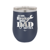 It's Only Broke When Dad Can't Fix it - Laser Engraved Stainless Steel Drinkware - 2033 -