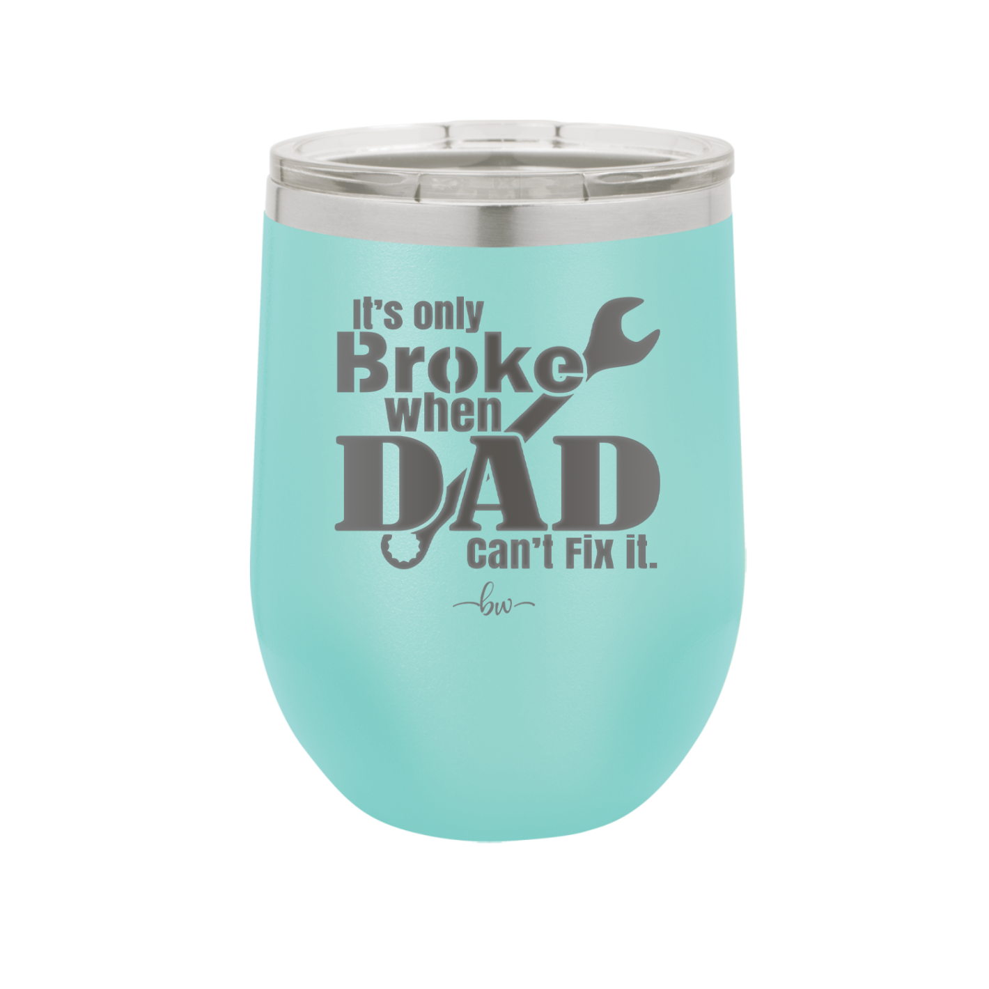 It's Only Broke When Dad Can't Fix it - Laser Engraved Stainless Steel Drinkware - 2033 -