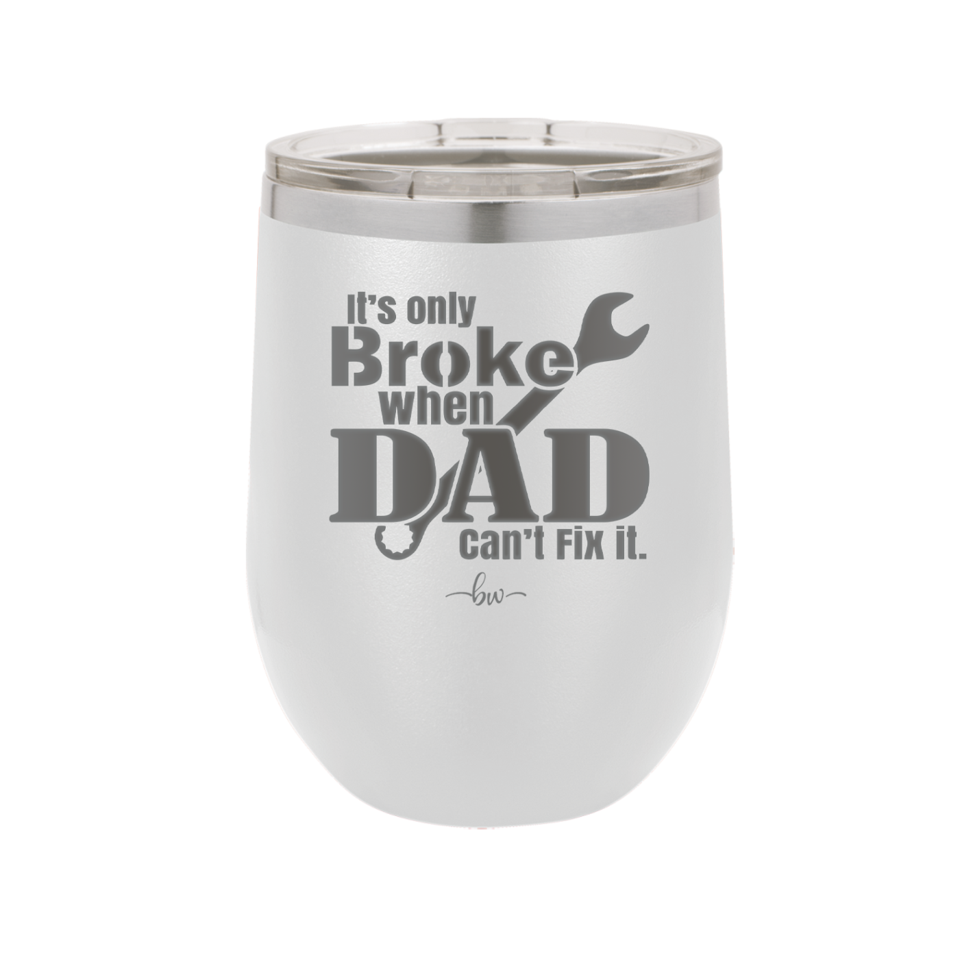 It's Only Broke When Dad Can't Fix it - Laser Engraved Stainless Steel Drinkware - 2033 -