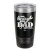 It's Only Broke When Dad Can't Fix it - Laser Engraved Stainless Steel Drinkware - 2033 -