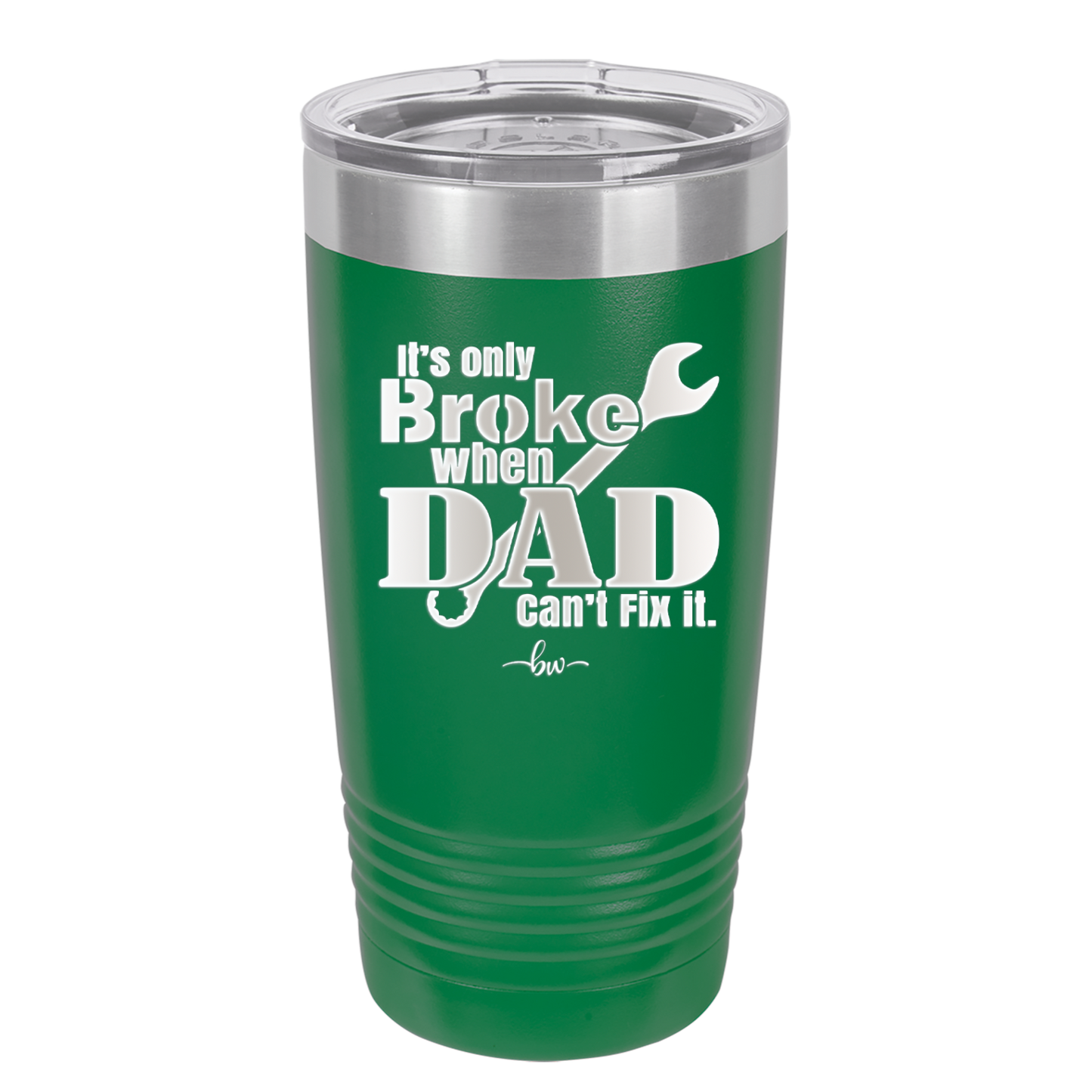 It's Only Broke When Dad Can't Fix it - Laser Engraved Stainless Steel Drinkware - 2033 -