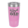 It's Only Broke When Dad Can't Fix it - Laser Engraved Stainless Steel Drinkware - 2033 -