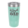 It's Only Broke When Dad Can't Fix it - Laser Engraved Stainless Steel Drinkware - 2033 -