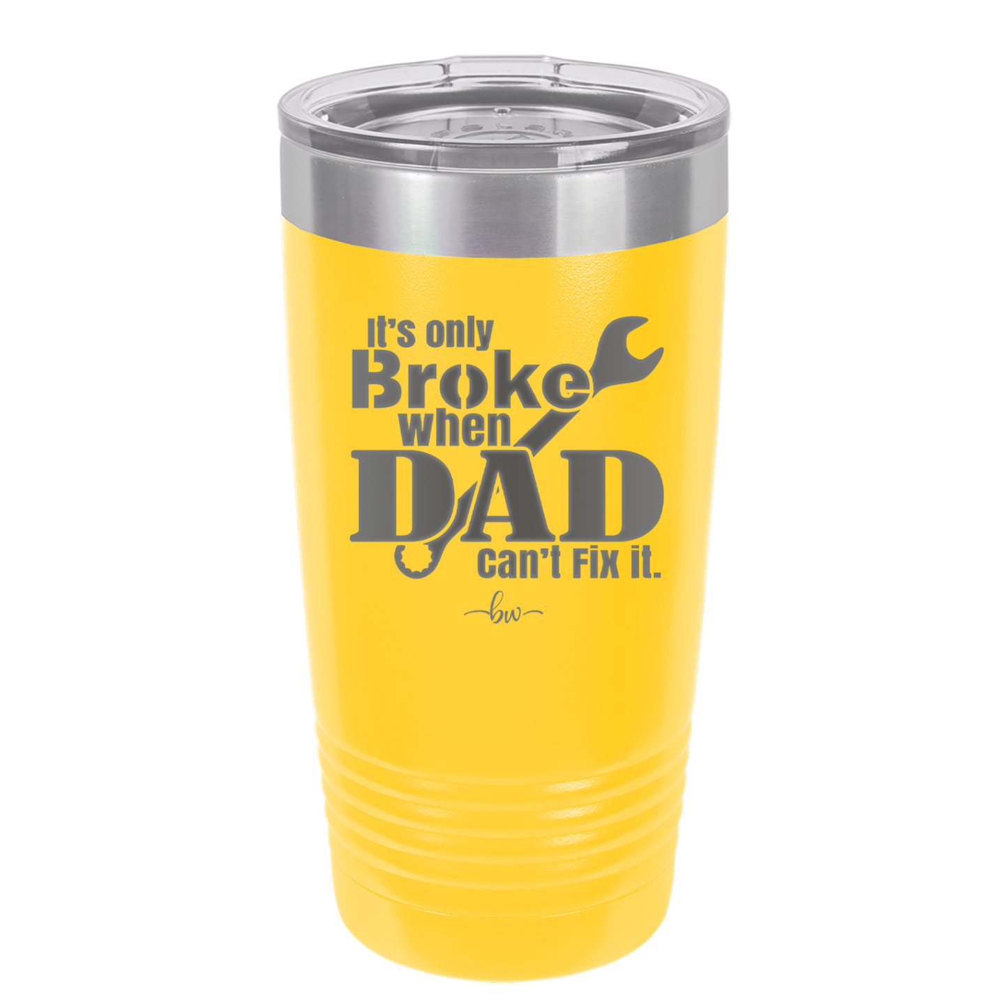 It's Only Broke When Dad Can't Fix it - Laser Engraved Stainless Steel Drinkware - 2033 -