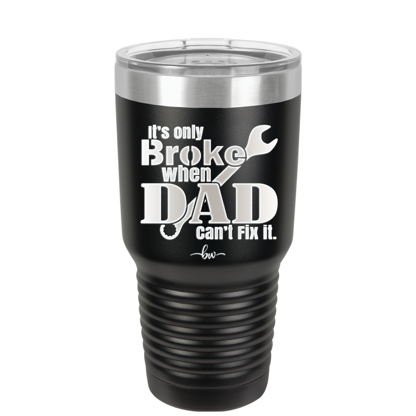It's Only Broke When Dad Can't Fix it - Laser Engraved Stainless Steel Drinkware - 2033 -