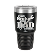 It's Only Broke When Dad Can't Fix it - Laser Engraved Stainless Steel Drinkware - 2033 -