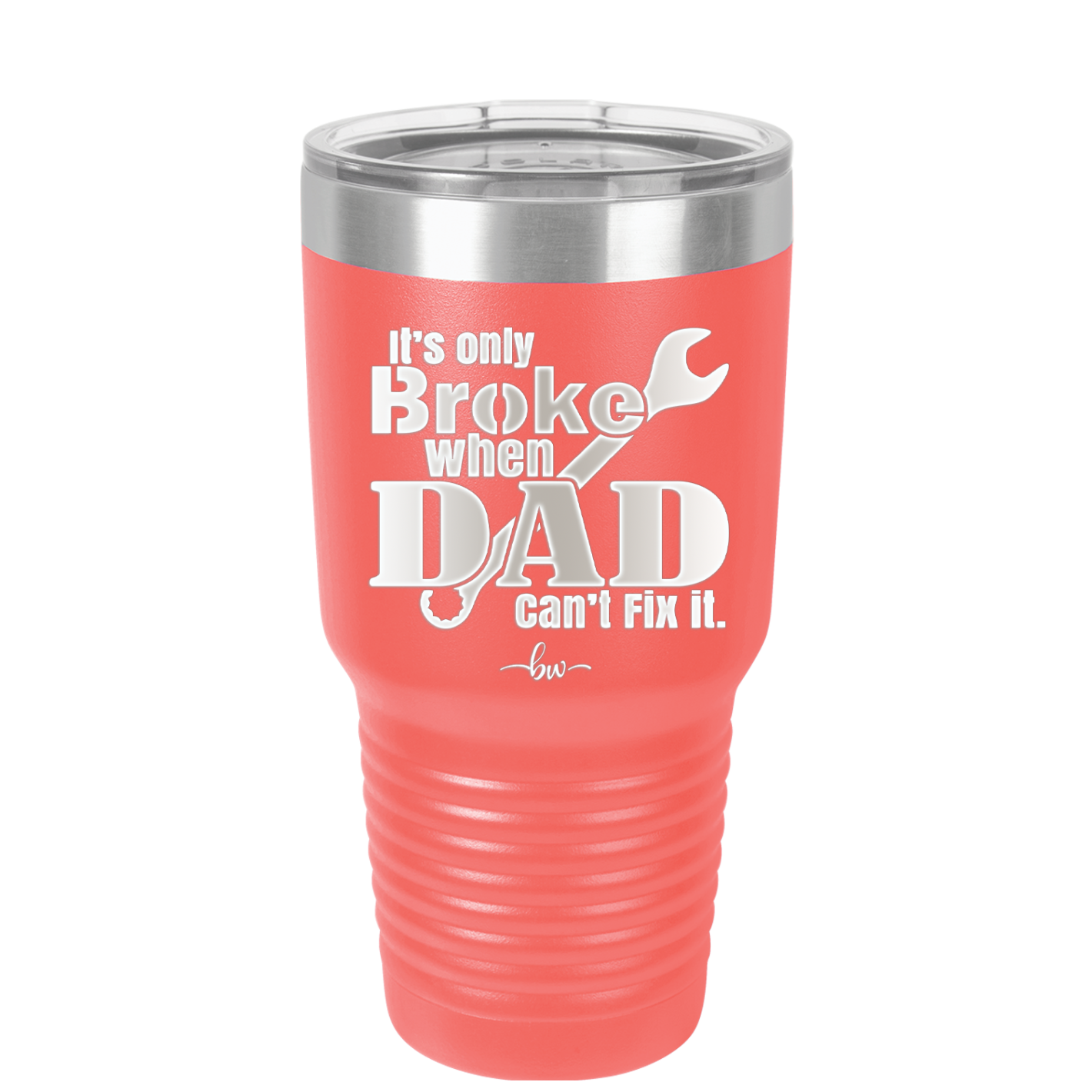 It's Only Broke When Dad Can't Fix it - Laser Engraved Stainless Steel Drinkware - 2033 -